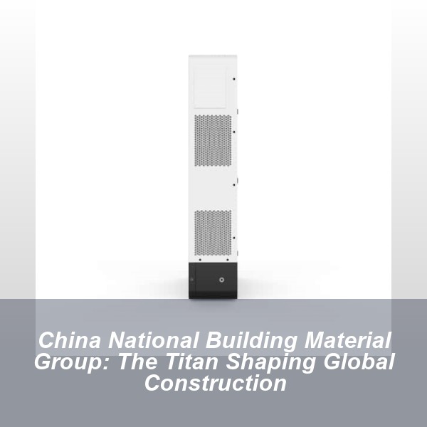 China National Building Material Group: The Titan Shaping Global Construction